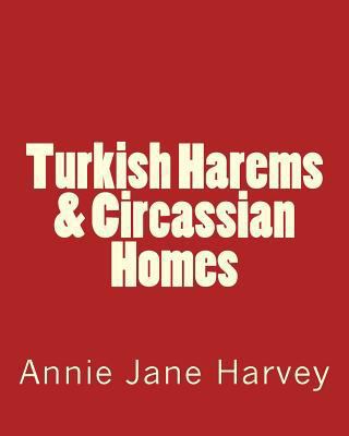 Turkish Harems & Circassian Homes 1517784182 Book Cover