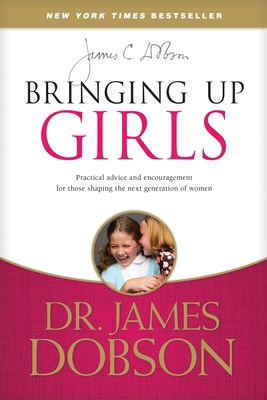 Bringing Up Girls: Practical Advice and Encoura... 1414391323 Book Cover