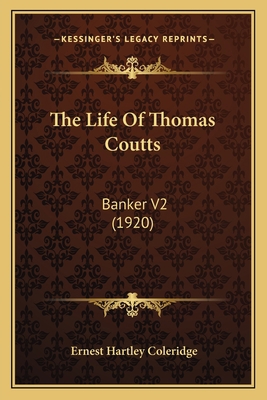 The Life Of Thomas Coutts: Banker V2 (1920) 1163990965 Book Cover