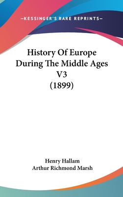 History Of Europe During The Middle Ages V3 (1899) 1436570581 Book Cover