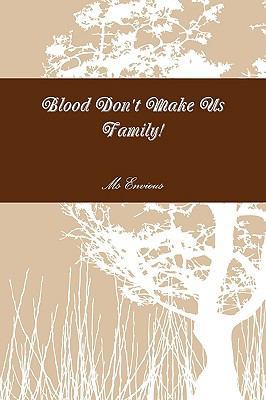 Blood Don't Make Us Family! 0578062240 Book Cover