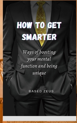 How to Get Smarter: Ways of boosting your menta... B0CJ45H4PK Book Cover