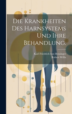 Die Krankheiten des Harnsystems und ihre Behand... [German] 1021042366 Book Cover