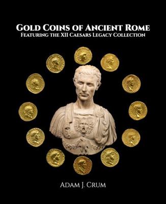 Gold Coins of Ancient Rome : Featuring the XII Caesars Legacy Collection