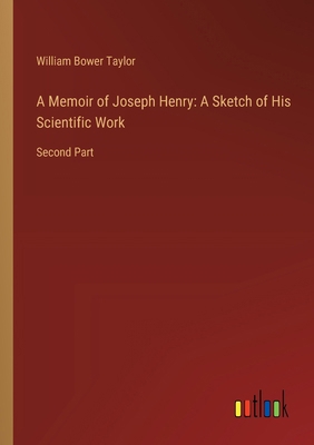 A Memoir of Joseph Henry: A Sketch of His Scien... 3368628607 Book Cover