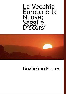 La Vecchia Europa E La Nuova; Saggi E Discorsi [Italian] 1117612813 Book Cover