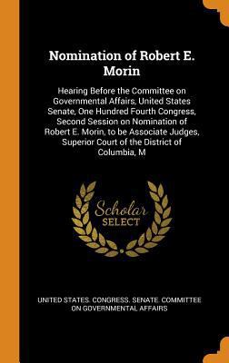 Nomination of Robert E. Morin: Hearing Before t... 0353295051 Book Cover