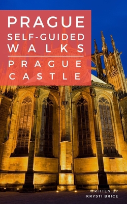 Prague Self-Guided Walks: Prague Castle 1546723781 Book Cover