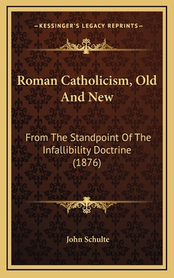 Roman Catholicism, Old and New: From the Standp... 1164364383 Book Cover
