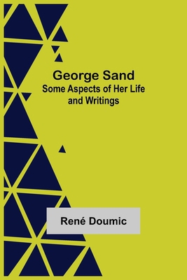 George Sand: Some Aspects of Her Life and Writings 9355752253 Book Cover