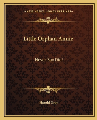 Little Orphan Annie: Never Say Die! 1163145211 Book Cover