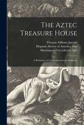 The Aztec Treasure House: a Romance of Contempo... 1015226108 Book Cover