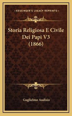 Storia Religiosa E Civile Dei Papi V3 (1866) [Italian] 1166872602 Book Cover