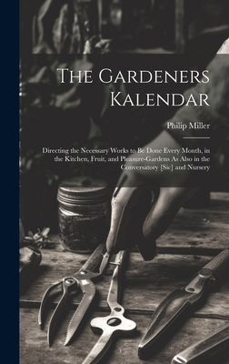 The Gardeners Kalendar: Directing the Necessary... 1020679972 Book Cover