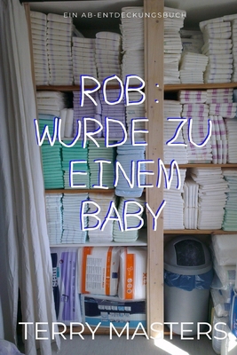 Rob: Wurde zu Einem Baby: Rob: Turned into a baby [German] B0F38RNVS8 Book Cover