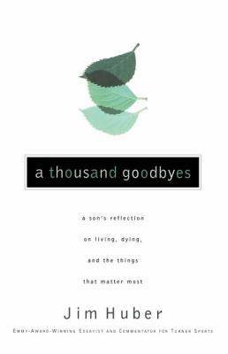 A Thousand Goodbyes: A Son's Reflection on Livi... 0785297367 Book Cover