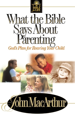 What the Bible Says about Parenting: Biblical P... 0849937752 Book Cover