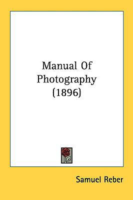 Manual of Photography (1896) 1161812105 Book Cover