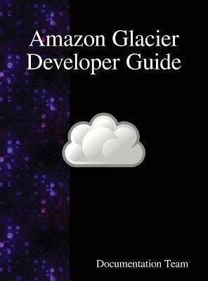 Amazon Glacier Developer Guide 9888408348 Book Cover
