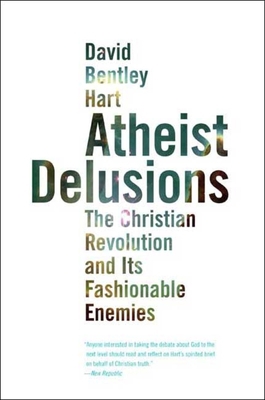 Atheist Delusions: The Christian Revolution and... 0300164297 Book Cover