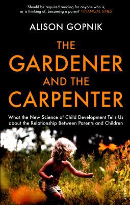 The Gardener and the Carpenter: What the New Sc... 1784704539 Book Cover