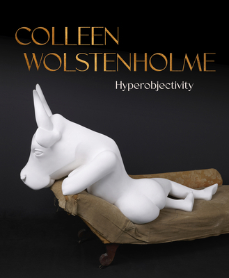 Colleen Wolstenholme: Hyperobjectivity 1773104543 Book Cover