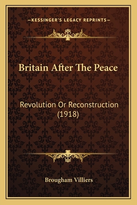 Britain After The Peace: Revolution Or Reconstr... 116459169X Book Cover