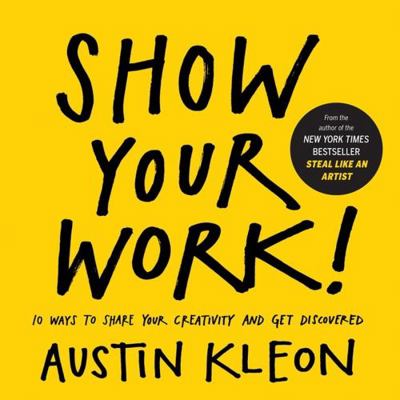 Show Your Work!: 10 Ways to Share Your Creativi... 076117897X Book Cover