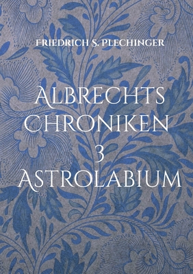 Albrechts Chroniken 3: Astrolabium [German] 3755796805 Book Cover