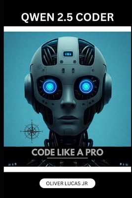Qwen 2.5 Coder: Code Like A Pro B0DMW7M3GT Book Cover
