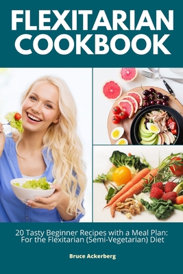 Flexitarian Cookbook: 20 Tasty Beginner Recipes... 1709016841 Book Cover