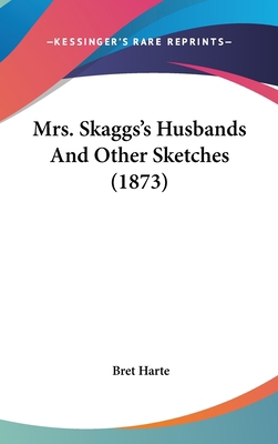 Mrs. Skaggs's Husbands And Other Sketches (1873) 0548921687 Book Cover
