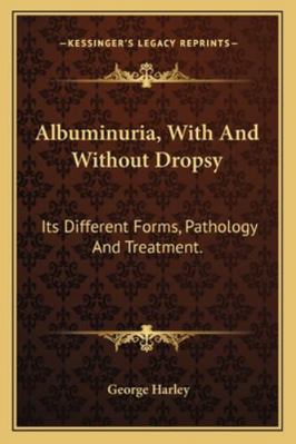 Albuminuria, With And Without Dropsy: Its Diffe... 1163254479 Book Cover