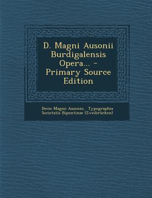 D. Magni Ausonii Burdigalensis Opera... [Latin] 1294081446 Book Cover