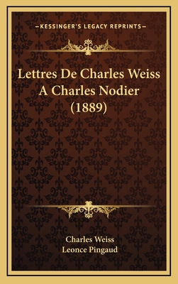 Lettres De Charles Weiss A Charles Nodier (1889) [French] 1167754492 Book Cover