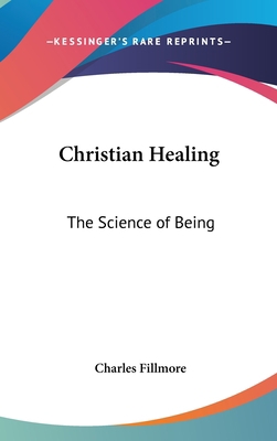 Christian Healing: The Science of Being 1432602659 Book Cover