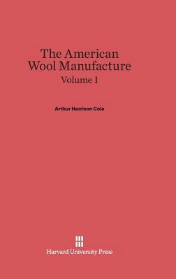 The American Wool Manufacture, Volume I 0674336046 Book Cover