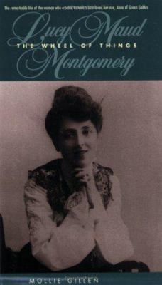 The Wheel of Things: A Biography of Lucy Maud M... 0887801099 Book Cover