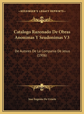 Catalogo Razonado De Obras Anonimas Y Seudonima... [Spanish] 1169819745 Book Cover