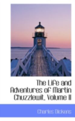 The Life and Adventures of Martin Chuzzlewit, V... 0559512546 Book Cover