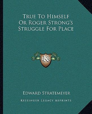 True To Himself Or Roger Strong's Struggle For ... 1162714808 Book Cover