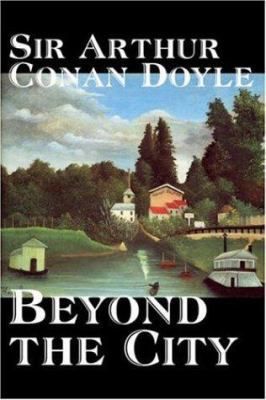Beyond the City by Arthur Conan Doyle, Fiction,... 159818086X Book Cover
