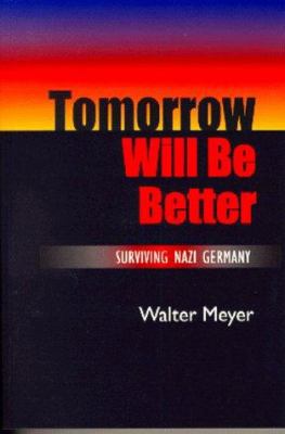 Tomorrow Will Be Better: Surviving Nazi Germany... 0826212174 Book Cover