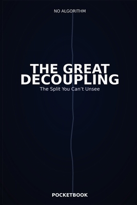 The Great Decoupling: The Split You Can't Unsee B0GN2LF4YT Book Cover