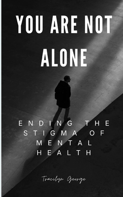 You Are Not Alone: Ending the Stigma of Mental ... 1779481330 Book Cover