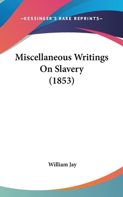 Miscellaneous Writings on Slavery (1853) 0548945381 Book Cover