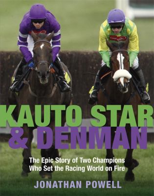 Kauto Star & Denman: The Epic Story of Two Cham... 0297863126 Book Cover