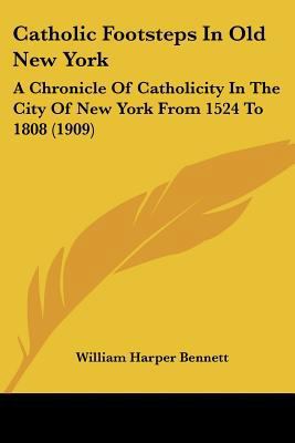 Catholic Footsteps In Old New York: A Chronicle... 1120172071 Book Cover
