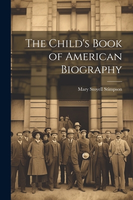 The Child's Book of American Biography 1021400114 Book Cover