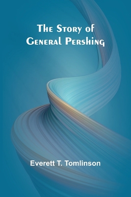 The Story of General Pershing 9362922088 Book Cover